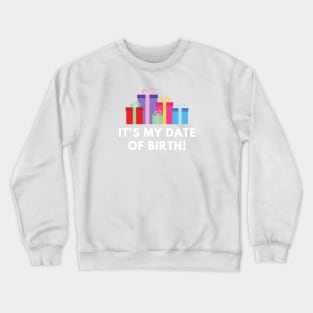 It's my date of birth or Happy Birthday. Celebrate your birthday in style Crewneck Sweatshirt